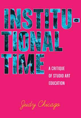 Judy Chicago <i>Institutional Time</i>