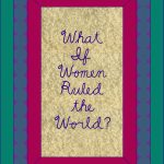  06 Judy Chicago - What If Women Ruled the World Flat Print